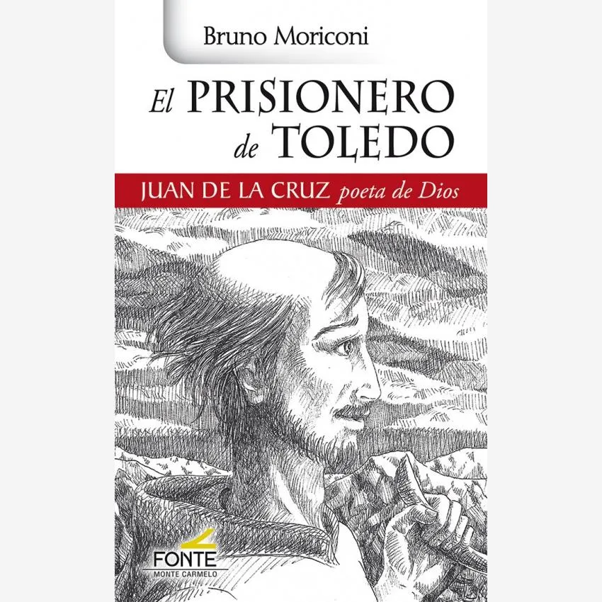 El prisionero de Toledo. Juan de la Cruz poeta de Dios