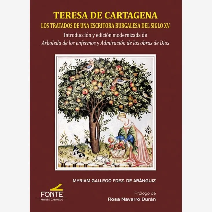 Teresa de Cartagena. Los tratados de una escritora burgalesa del siglo XV. Introducción y edición modernizada de Arboleda de los enfermos y Admiración de las obras de Dios
