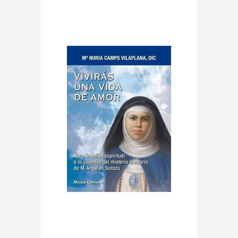 Vivirás una vida de Amor. Aproximación espiritual a la vivencia del misterio trinitario de M. Ángeles Sorazu