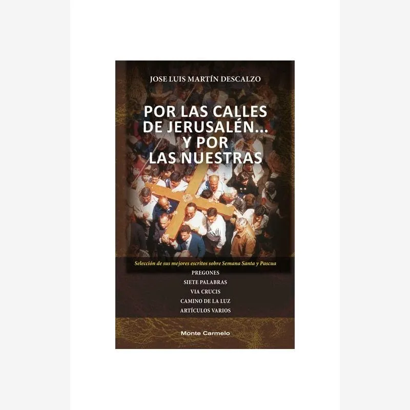 Por las calles de Jerusalén… y por las nuestras. Selección de sus mejores textos sobre Semana Santa y Pascua