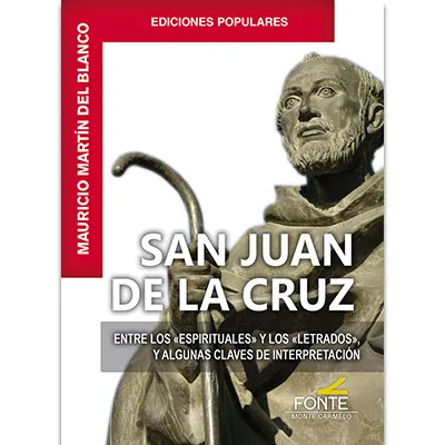 San Juan de la Cruz, entre los «Espirituales» y los «Letrados», y algunas claves de interpretación