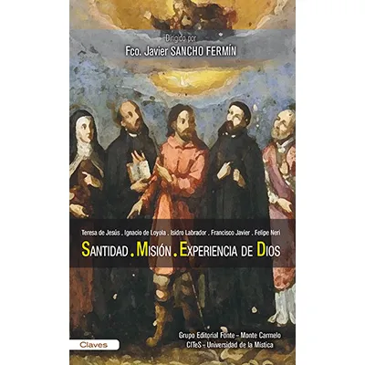 Santidad, misión y experiencia de Dios. Teresa de Jesús, Ignacio de Loyola, Isidro Labrador y Felipe Neri
